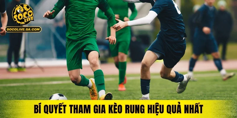 Bí quyết tham gia kèo rung hiệu quả nhất cho người chơi