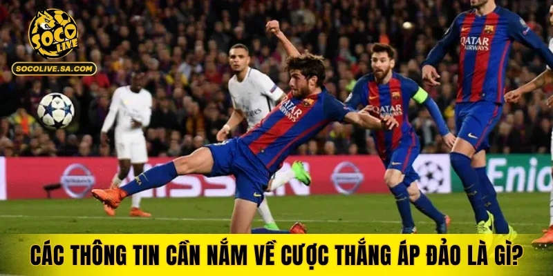 Các thông tin cần nắm về cược thắng áp đảo là gì?