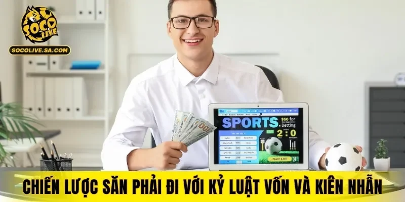 Chiến lược săn phải đi kèm với kỷ luật vốn và kiên nhẫn