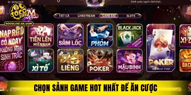 Chọn sảnh game hot nhất để ăn cược