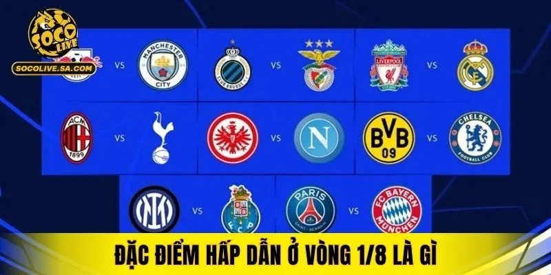 Đặc điểm hấp dẫn ở vòng 1/8 là gì