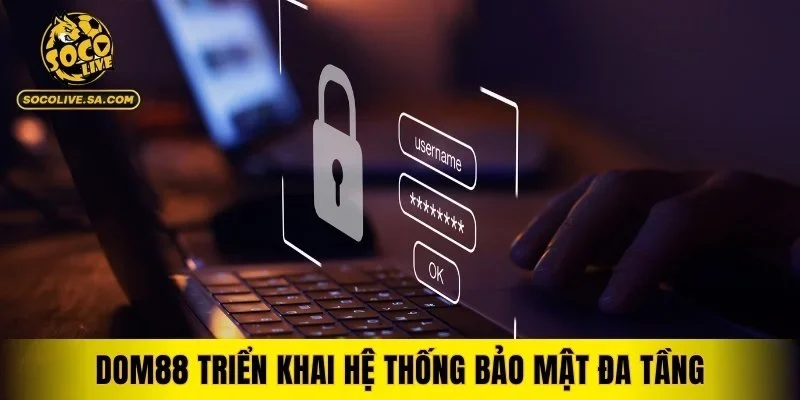 DOM88 triển khai hệ thống bảo mật đa tầng
