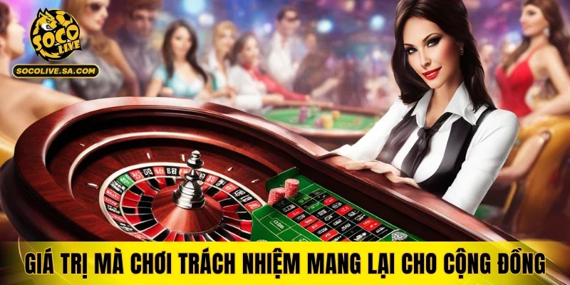 Giá trị mà chơi trách nhiệm mang lại cho cộng đồng người xem