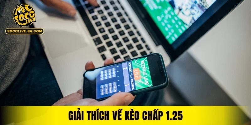 Giải thích về kèo chấp 1.25