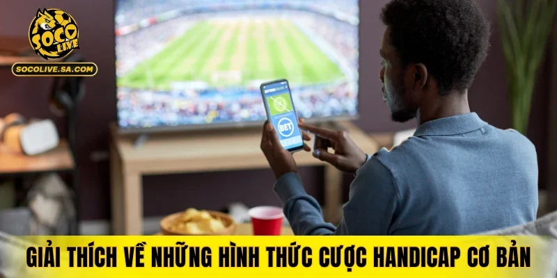 Giải thích về những hình thức cược handicap cơ bản