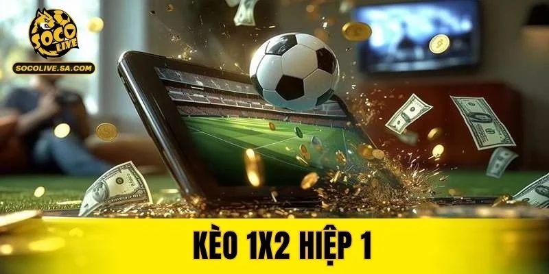 Kèo 1X2 Hiệp 1