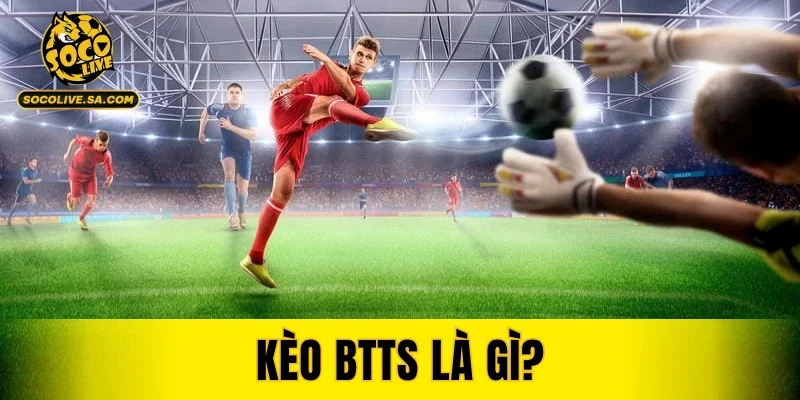 Kèo BTTS Là Gì