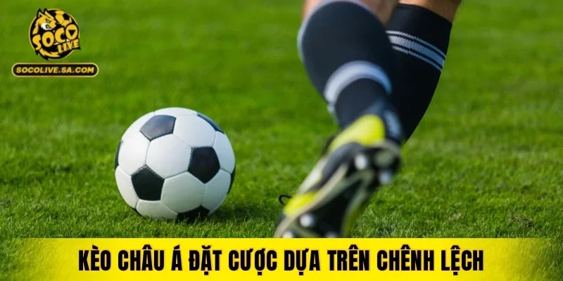 Kèo Châu Á dựa trên chênh lệch số bàn thắng