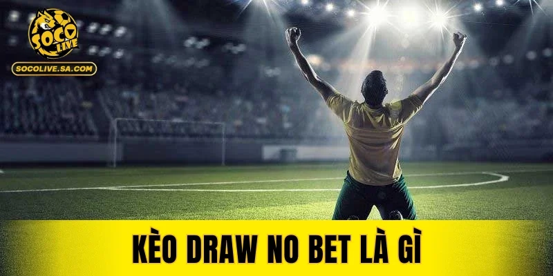 Kèo Draw No Bet Là Gì