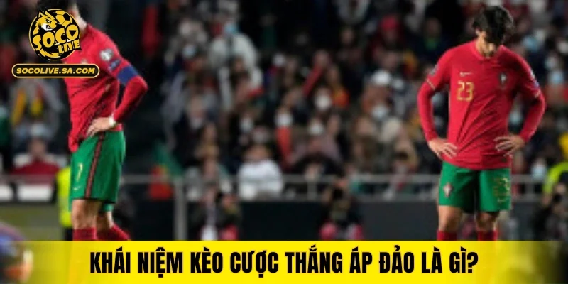 Khái niệm kèo cược thắng áp đảo là gì?