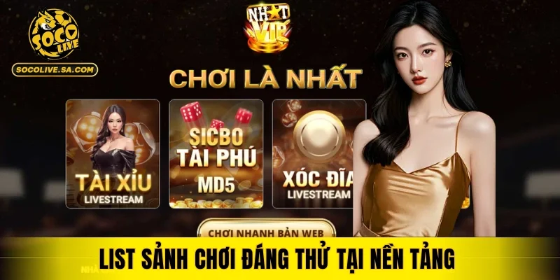 List sảnh chơi đáng thử tại nền tảng