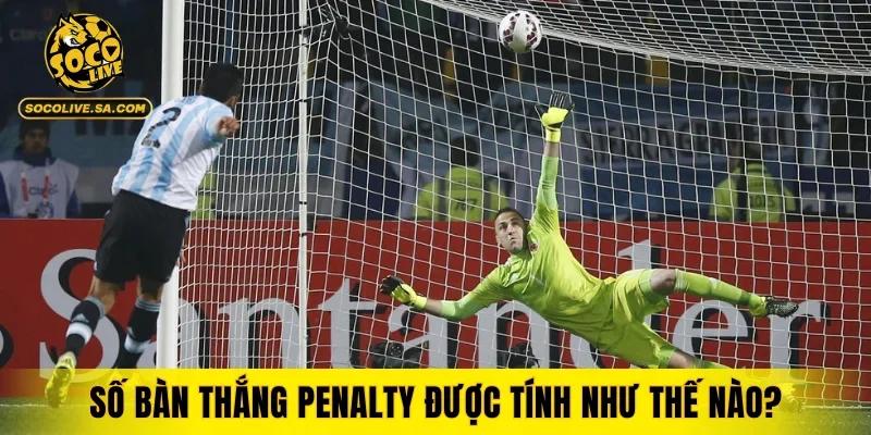 Luật bóng đá quy định số bàn thắng penalty được tính như thế nào?