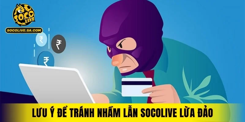 Lưu ý để tránh nhầm lẫn Socolive lừa đảo
