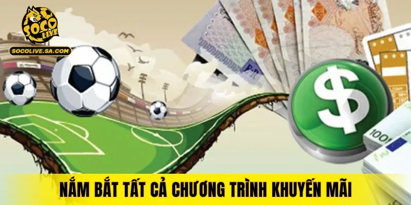 Nắm bắt tất cả chương trình khuyến mãi