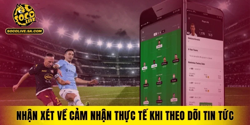 Nhận xét về cảm nhận thực tế khi theo dõi tin tức trên bongda24h