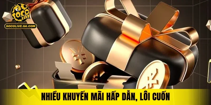 Nhiều khuyến mãi hấp dẫn, lôi cuốn