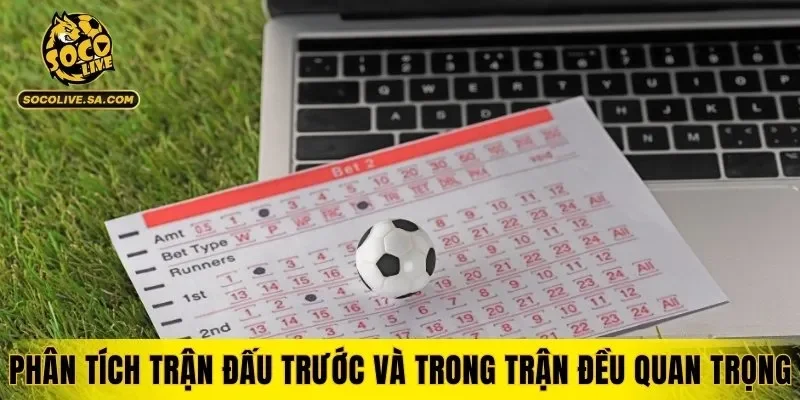 Phân tích trận đấu trước và trong trận đều quan trọng