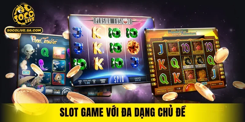 Slot game với đa dạng chủ đề