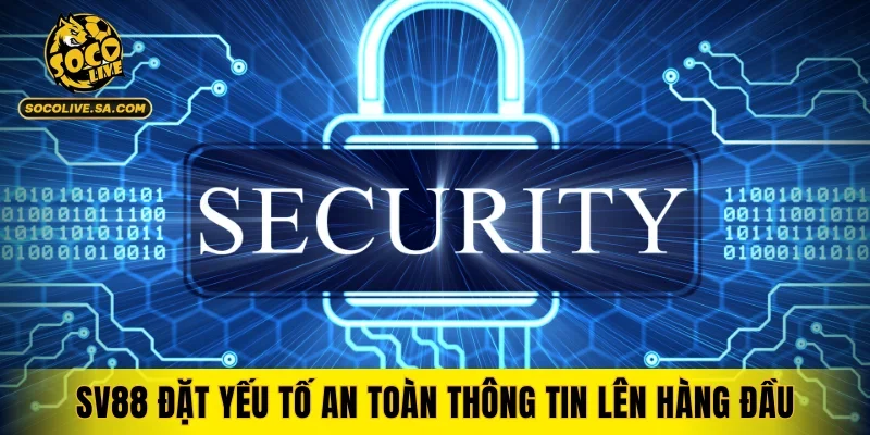 SV88 đặt yếu tố an toàn thông tin lên hàng đầu