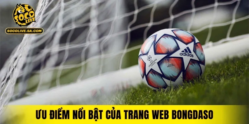 Ưu điểm nổi bật của trang web Bongdaso